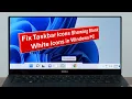 How to Fix Taskbar Icons Showing Blank White Icons Ghost Icon in Windows