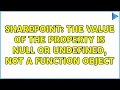 Sharepoint The value of the property is null or undefined not a Function object 2 Solutions