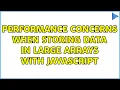 Performance concerns when storing data in large arrays with Javascript 2 Solutions