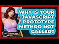Why Is Your JavaScript Prototype Method Not Called - JavaScript Toolkit