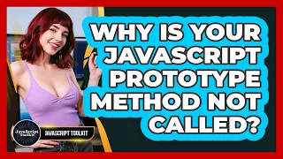 Why Is Your JavaScript Prototype Method Not Called - JavaScript Toolkit