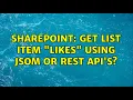 Sharepoint Get list item Likes using JSOM or REST API s 3 Solutions