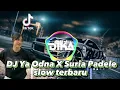 Download Lagu DJ SURIA PADELE X YA ODNA SLOW  TERBARU ||DJDIKAREMIX