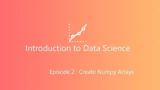 EP 2 Create Numpy Array Indexing Slicing Python Data Science