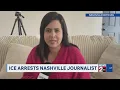 Latest after ICE arrests Nashville journalist