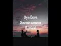 Oya Bora - Sevme Zamanı (Lyrics)
