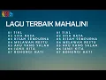 MAHALINI FULL ALBUM I LAGU TERBAIK I SIAL, SISA RASA, KISAH SEMPURNA, BOHONGI HATI, MELAWAN RESTU