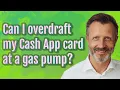 Can I overdraft my Cash App card at a gas pump