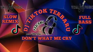 Download DJ DON'T WHAT ME CRY REMIX FULL BASS YANG KALIAN CARI CARI MP3