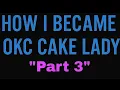 How I Became OKC Cake Lady Part 3 The Event That Put Things in Motion