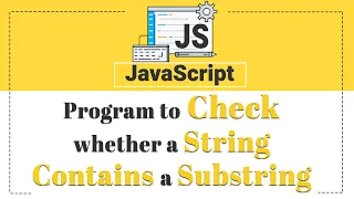 Program to Check whether a String Contains a Substring in Javascript