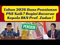 Tahun 2026 Dana Pensiunan PNS Naik? Begini Bocoran Kepala BKN Prof. Zudan !