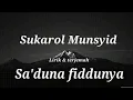Download Lagu SUKAROL MUNSYID - SA'DUNA FIDDUNYA (lirik \u0026 terjemahan)