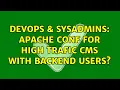 DevOps SysAdmins Apache conf for high trafic CMS with backend users