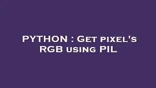 PYTHON Get pixel s RGB using PIL