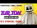 Download Lagu TUR TON AADIVASI TIMLI SONG • NON STOP TUR TON SAPATA 2025 DJ VISHAL DDM