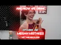 And Now We Drink Episode 312 with Megan Mistakes