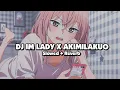 Lagu DJ IM LADY X AKIMILAKUO (Slowed + Reverb) 🎧