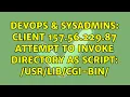 DevOps SysAdmins client 157 56 229 87 attempt to invoke directory as script cgi-bin