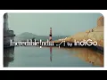 Incredible India by IndiGo Ministry of Tourism x IndiGo IndiGo 6E