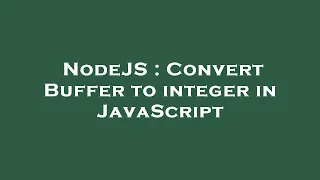 NodeJS Convert Buffer to integer in JavaScript