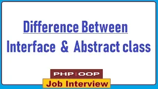 9 What is the Difference between Interface and Abstract class in PHP OOPS