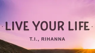 Download T.I., Rihanna - Live Your Life (Lyrics) MP3