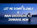Download Lagu Let Me Down Slowly X Main Dhoondne Ko Zamaane Mein (Lyrics)