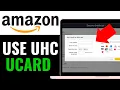 How To Use UHC UCard On Amazon 2025 Step-by-Step-Guide