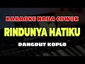 Download Lagu RINDUNYA HATIKU - KARAOKE NADA COWOK || VERSI DANGDUT KOPLO