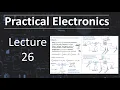 Practical Electronics - Lecture 26