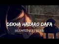 Lagu Dekha Hazaro Dafa  [Slowed + Reverb] - Rustom | Smart Lyrics