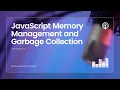 JavaScript Memory Management and Garbage Collection