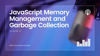 JavaScript Memory Management and Garbage Collection