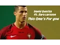 Download Lagu Cristiano Ronaldo 2018 ▶ David Guetta ft. Zara Larsson - This One's For You I Euro 2016 HD I