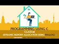 PROGRAMMING USING C CLASS-88 Dynamic Memory Allocation using Malloc