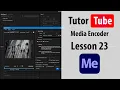 Adobe Media Encoder - Lesson 23