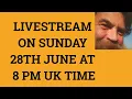 Livestream 28th June 2020 at 8 PM UK time