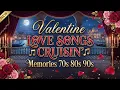 Lagu VALENTINE Love Story 2026 💘🌹 Best Cruisin' Old Love Songs 2026 🚗 70s 80s 90s Best Collection
