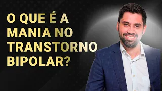 O que é a MANIA no transtorno bipolar?