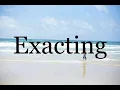 How To Pronounce Exacting Pronunciation Of Exacting