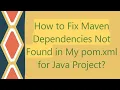 How to Fix Maven Dependencies Not Found in My pom xml for Java Project