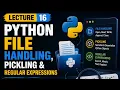 Advanced Python File Handling Pickling Regular Expressions Regex Explained Python Lecture 16