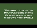 Windows How to use Multiple forms in one Csharp panel in one Windows Form panel