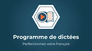 Comment écrire sans faute en français ? Découvrez le « Programme de dictées » !