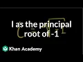 i as the principal root of - 1 a little technical Precalculus Khan Academy