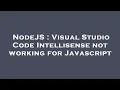 NodeJS Visual Studio Code Intellisense not working for Javascript