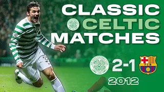 classic celtic matches celtic 2 1 barcelona an unforgettable night in paradise