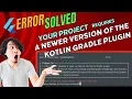 Flutter Fix Your project requires a newer version of the Kotlin Gradle plugin