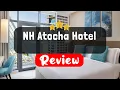 NH Atocha Hotel Madrid Review - Is This Hotel Worth It